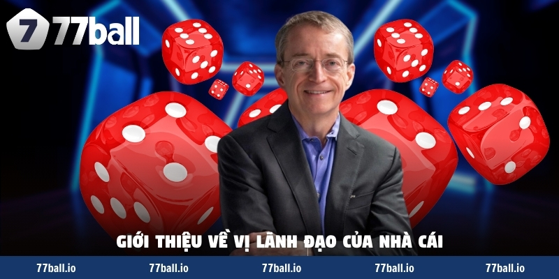 Giới thiệu về vị lãnh đạo của nhà cái