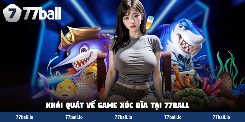 Khái quát về game xóc đĩa tại 77BALL