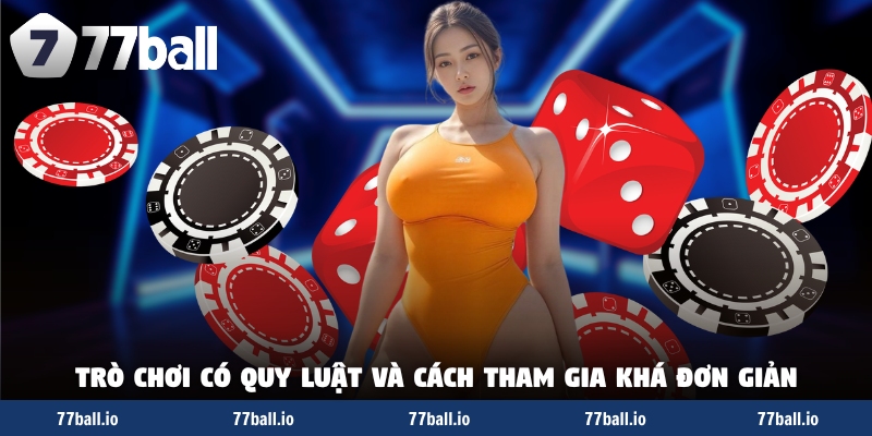 Trò chơi có quy luật và cách tham gia khá đơn giản